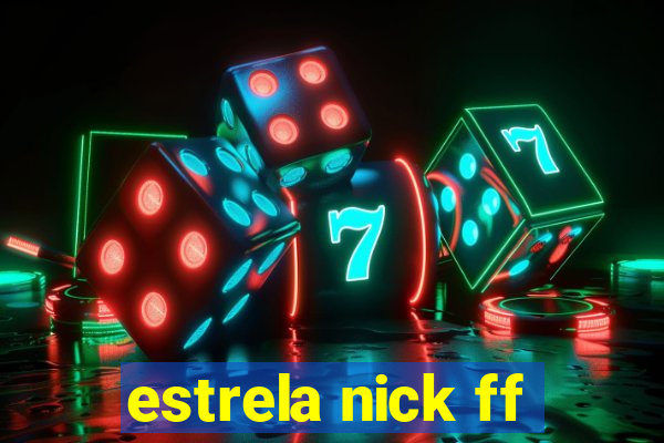 estrela nick ff